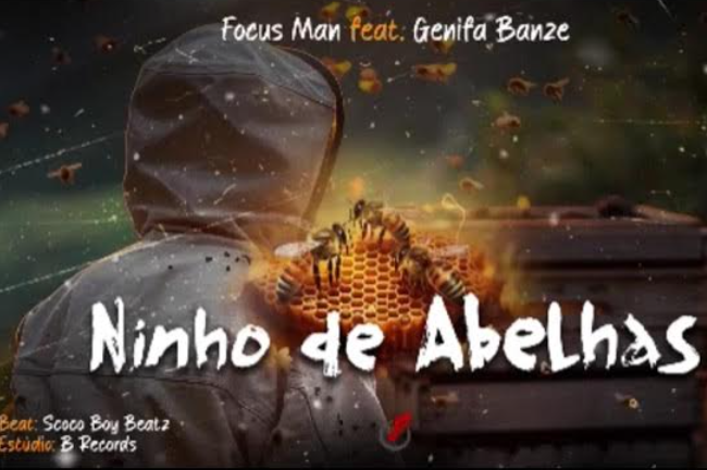 Focus Man - Ninho de Abelhas - ft. Genifa Banze