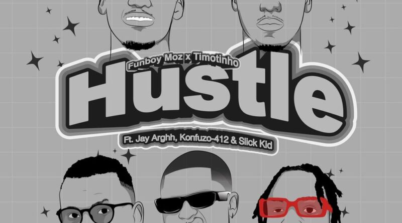 Funboy Moz & Timotinho - Hustle (feat. Jay Arghh, Slick Kid, Konfuzo_412 & Miz)