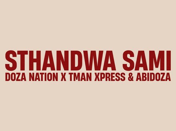 Abidoza, Doza Nation & Tman Xpress - Sthandwa Sami