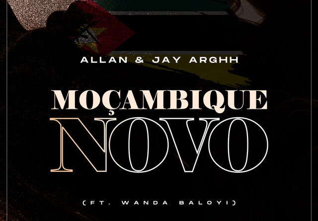 Allan & Jay Arghh, - Moçambique Novo (feat. Wanda Baloyi)