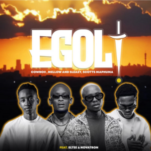CowBoii, Mellow & Sleazy & Scotts Maphuma - eGoli (feat. Eltee & Novatron)