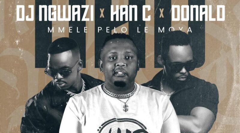 DJ Ngwazi, Han-C & Donald - Mmele Pelo Le Moya