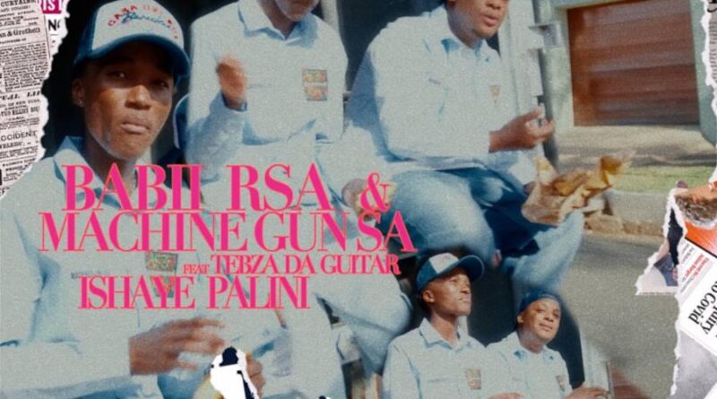 Babii RSA & Machine Gun SA - Ishaye Palini (feat. Tebza Da Guitar)