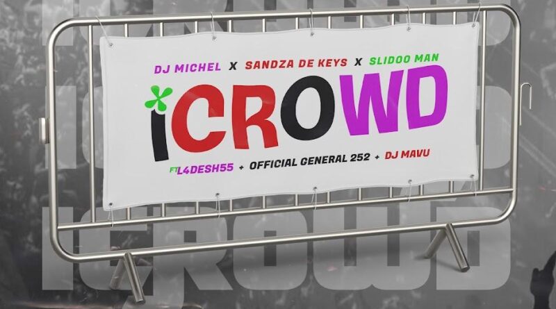 DJ Michel - iCrowd (feat. Sandaza De Keys, Slidoo Man, L4Desh 55 & Official General 252)