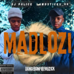 Dj Police & Lawdsticks_99 - Madlozi (Dangeronfiremuzick)