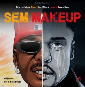 Focus Man - Sem Make Up feat. Ian Blanco & Irondina