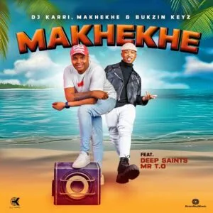 Dj Karri, Makhekhe & Bukzin Keys - Makhekhe (feat. Mr T.O & Deep Saints)