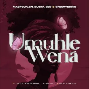 Macfowlen, Busta 929 & SnowTerris - Umuhle Wena (feat. Scotts Maphuma, Jazziesoul & Dlala Regal)