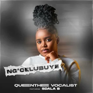 Queenthee Vocalist - Ng'cel Ubuye (feat. Sdala B)