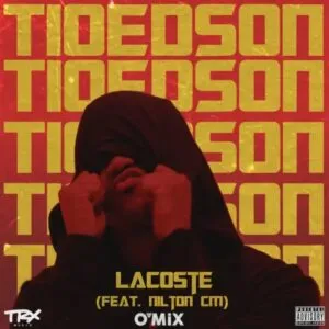 Tio Edson - Lacoste (feat. Nilton CM & DJ O'Mix)