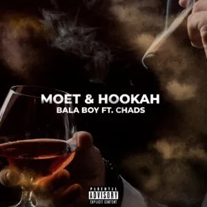 Bala Boy - Moet & Hookah (feat. Chads)