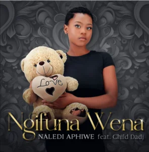 Naledi Aphiwe - Ngifuna Wena ft. Child Dadj