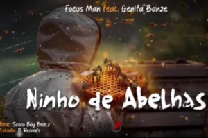 Focus Man - Ninho de Abelhas - ft. Genifa Banze