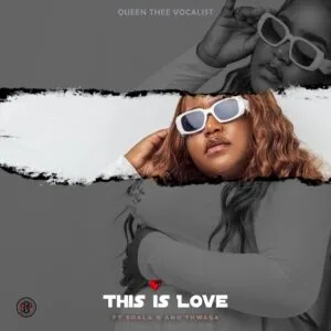 Queenthee Vocalist - This is Love (ft. Sdala B x Thwasa)