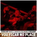 Scoco Boy Beatz – Vou Ficar No Place (feat. Hernani da Silva & Trez Agah)
